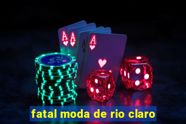 fatal moda de rio claro